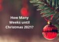 How Many Weeks until Christmas 2021