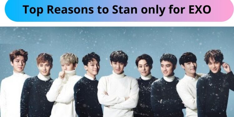 Top Reasons to Stan only for EXO