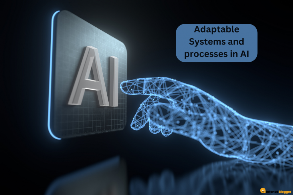 Adaptable Systems and processes in AI